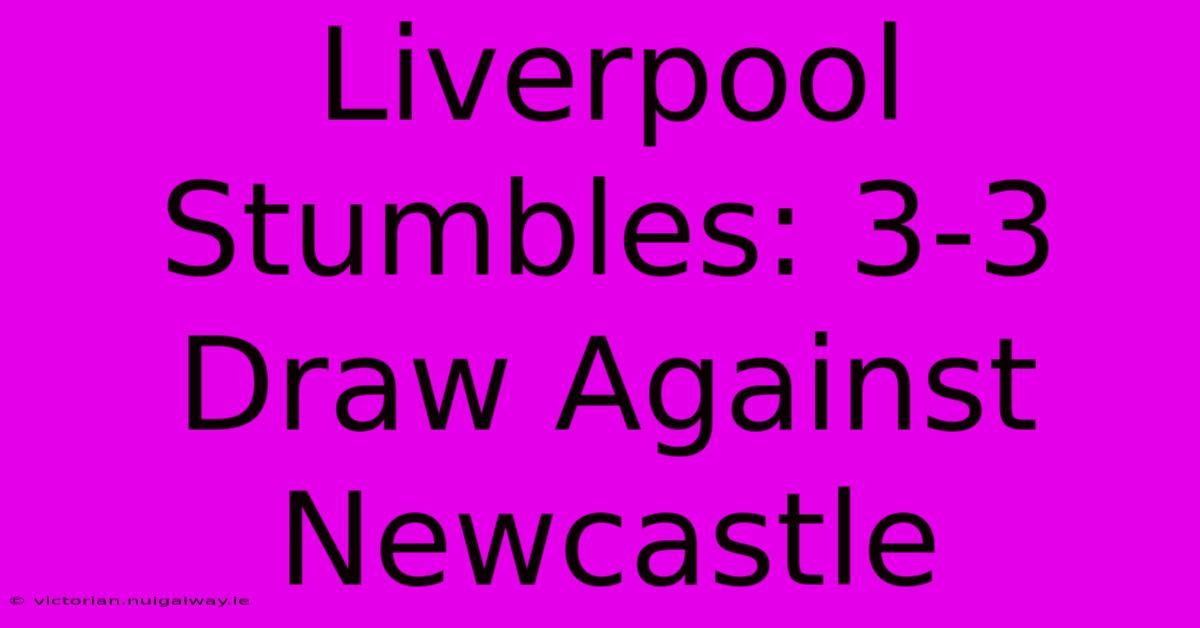 Liverpool Stumbles: 3-3 Draw Against Newcastle