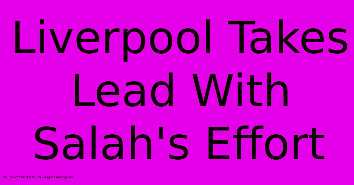 Liverpool Takes Lead With Salah's Effort 