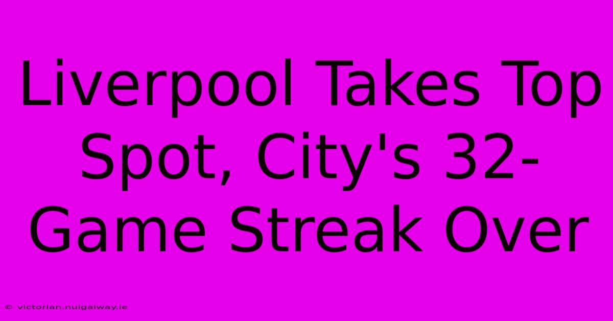 Liverpool Takes Top Spot, City's 32-Game Streak Over