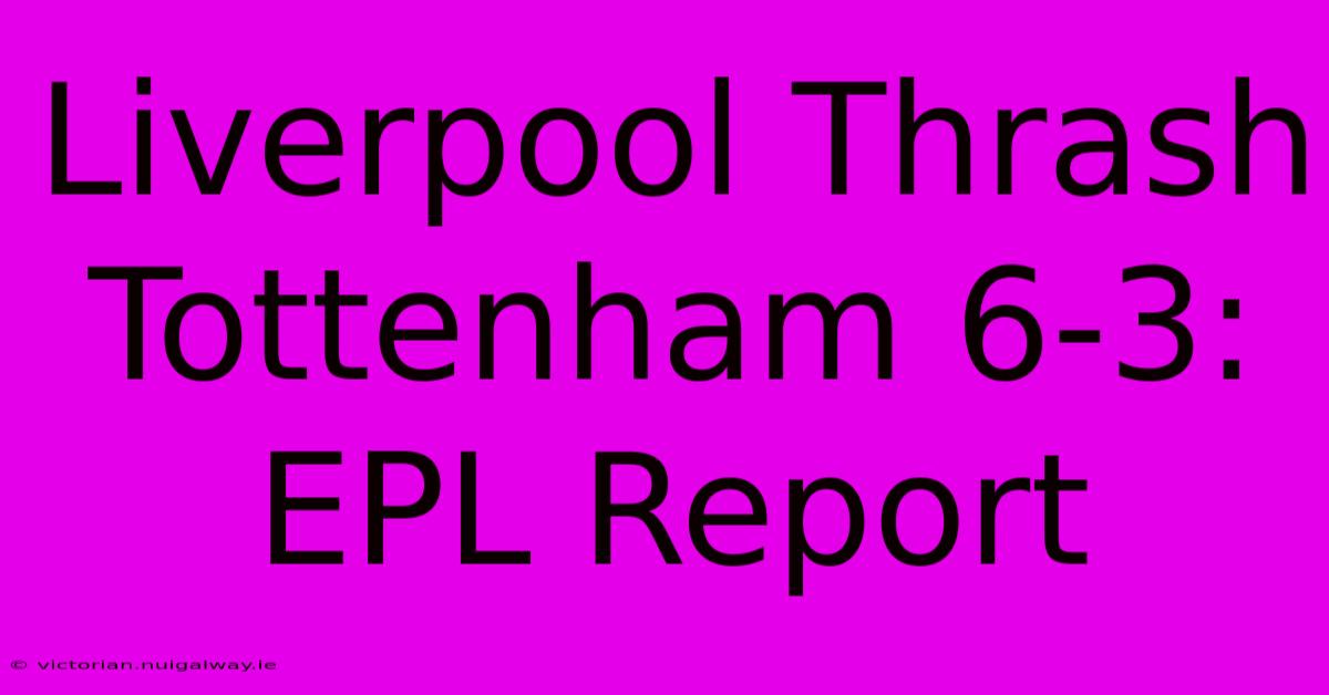 Liverpool Thrash Tottenham 6-3: EPL Report