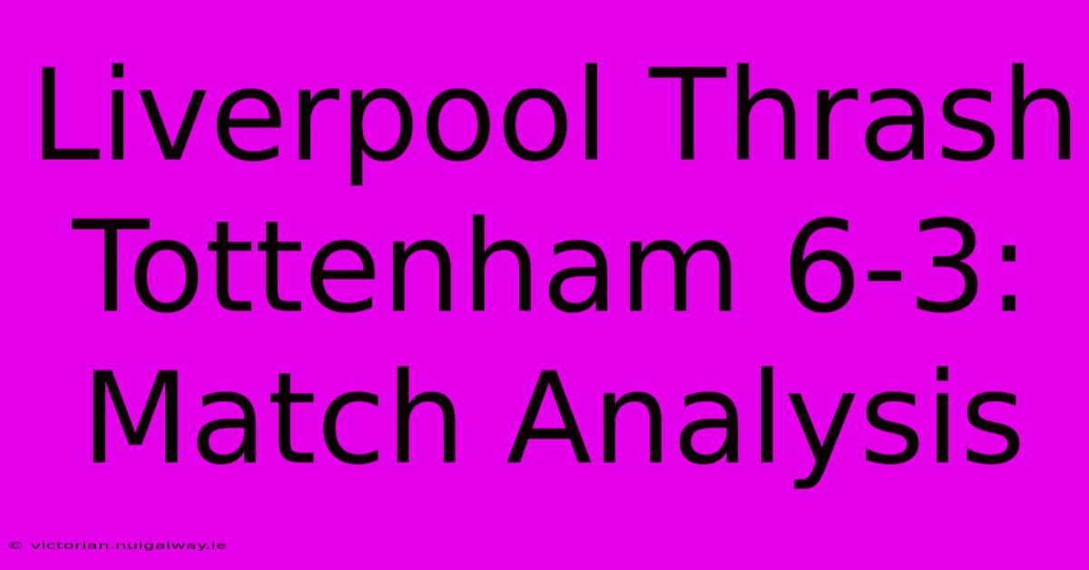 Liverpool Thrash Tottenham 6-3: Match Analysis