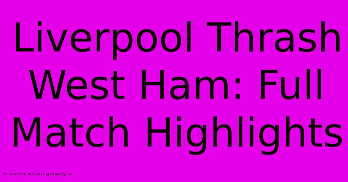 Liverpool Thrash West Ham: Full Match Highlights