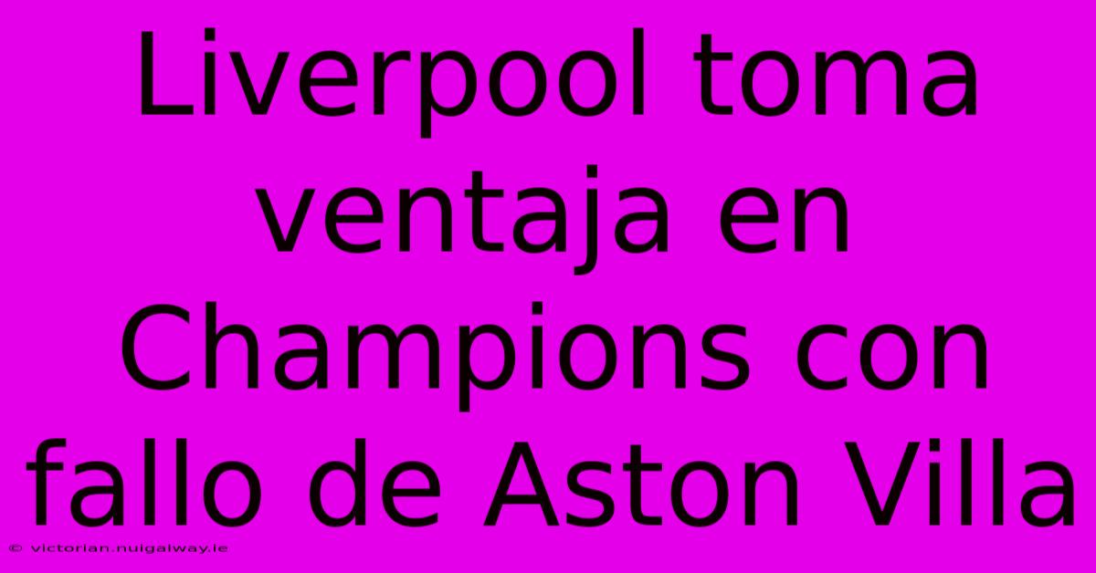 Liverpool Toma Ventaja En Champions Con Fallo De Aston Villa