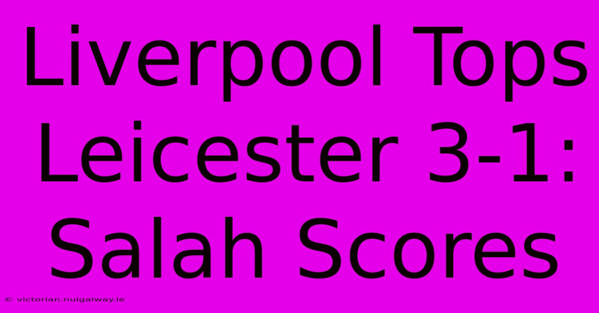 Liverpool Tops Leicester 3-1: Salah Scores