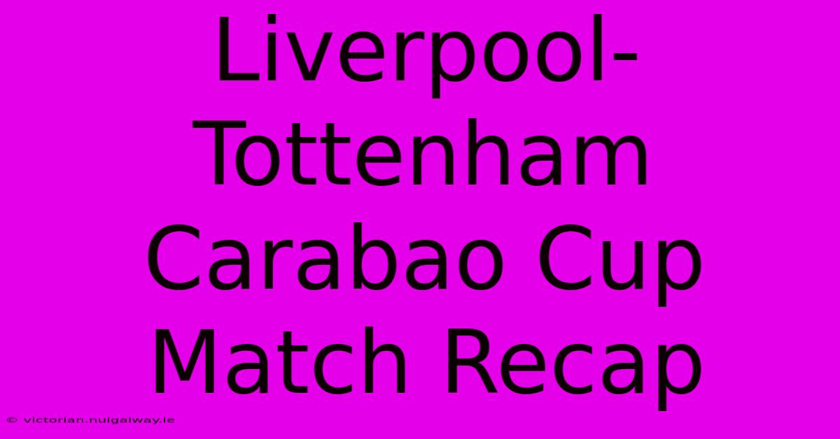 Liverpool-Tottenham Carabao Cup Match Recap