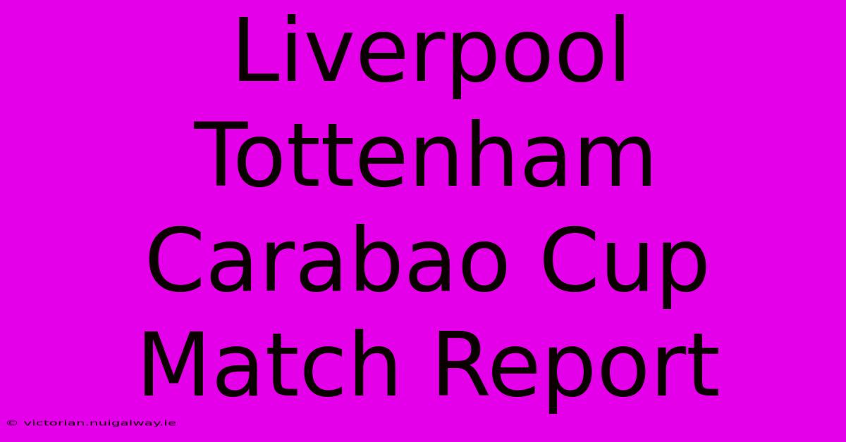 Liverpool Tottenham Carabao Cup Match Report