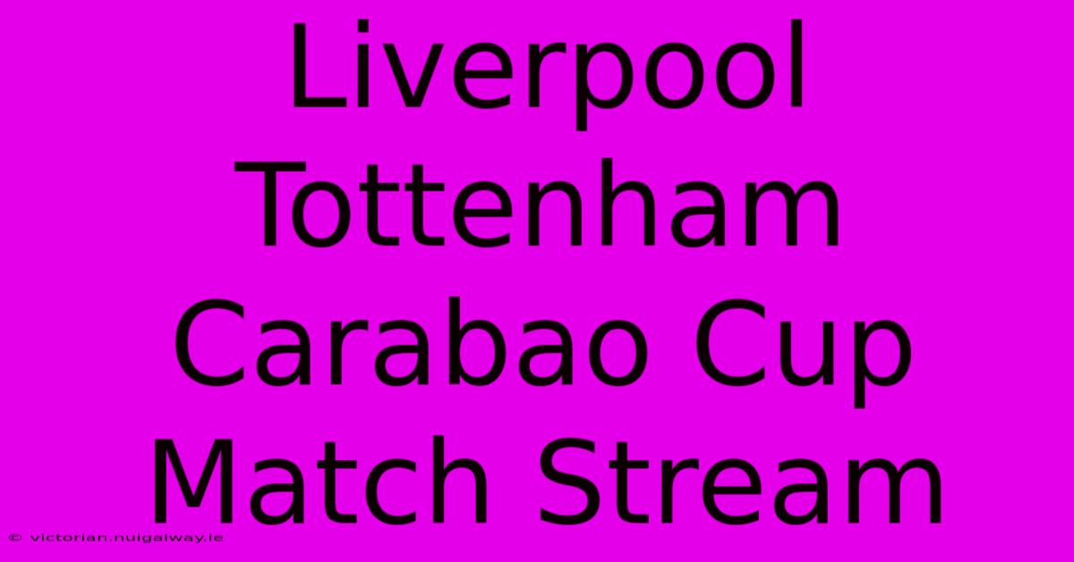 Liverpool Tottenham Carabao Cup Match Stream