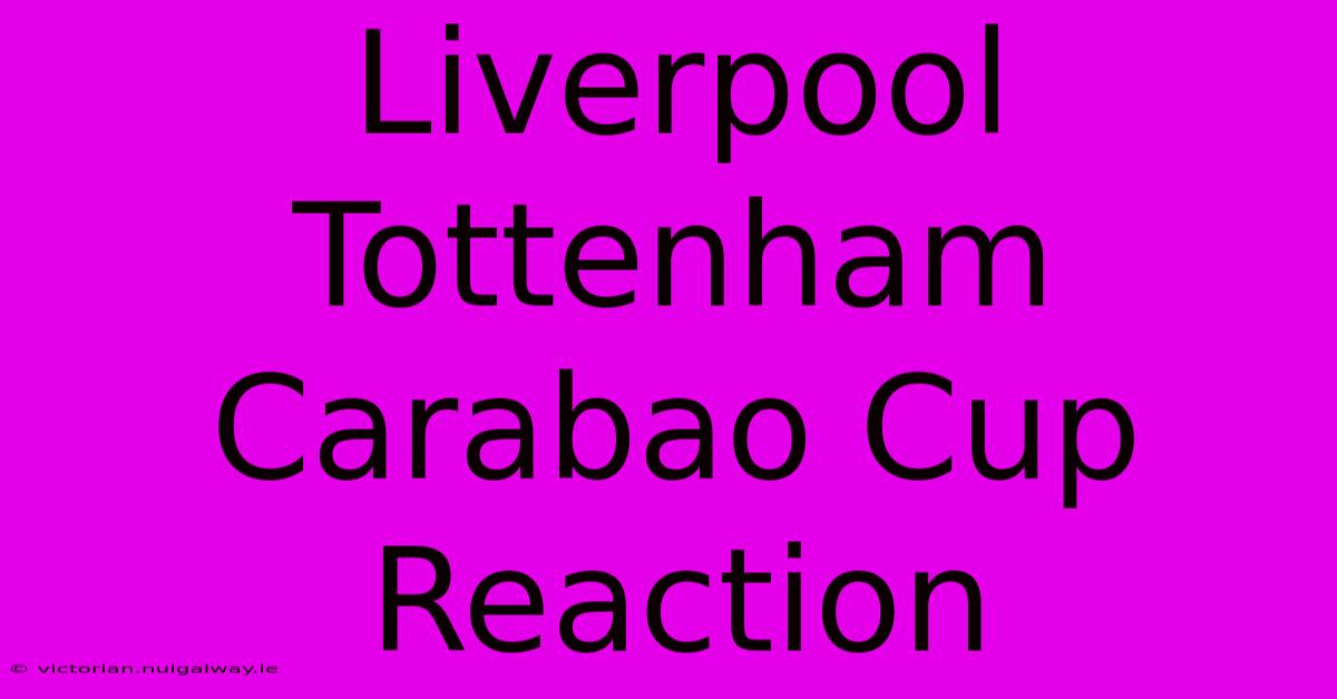 Liverpool Tottenham Carabao Cup Reaction