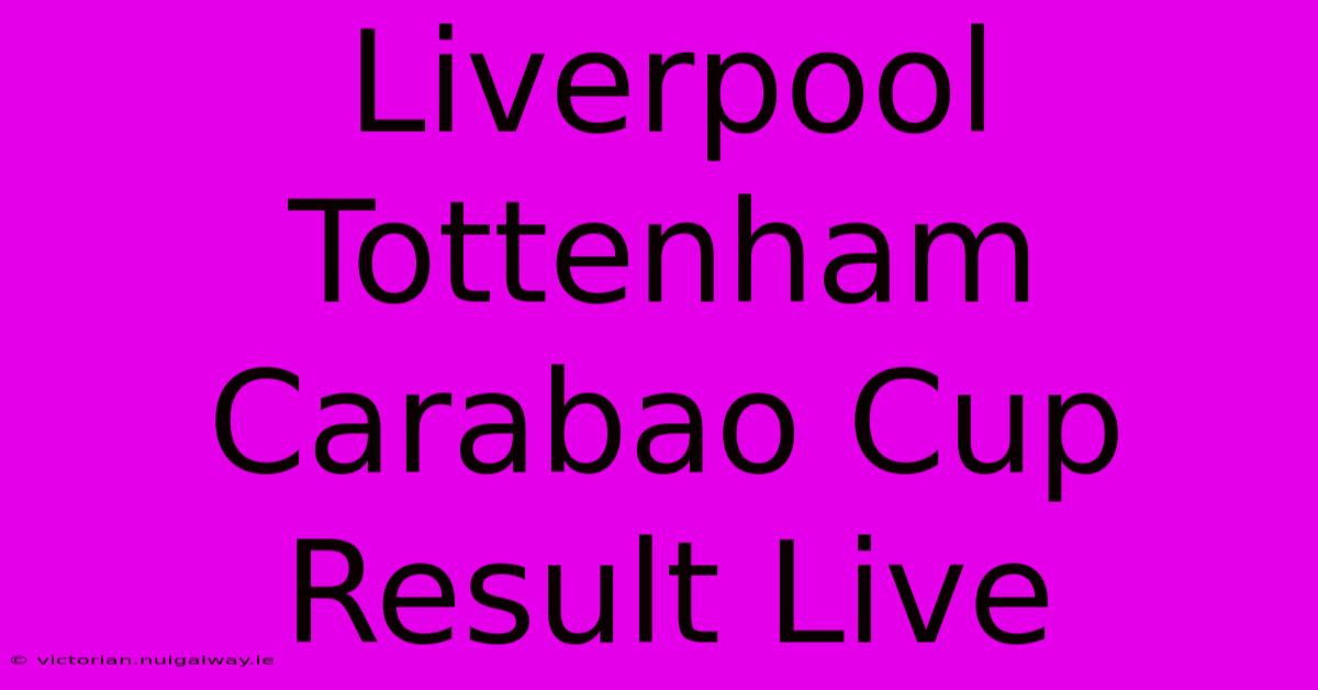 Liverpool Tottenham Carabao Cup Result Live