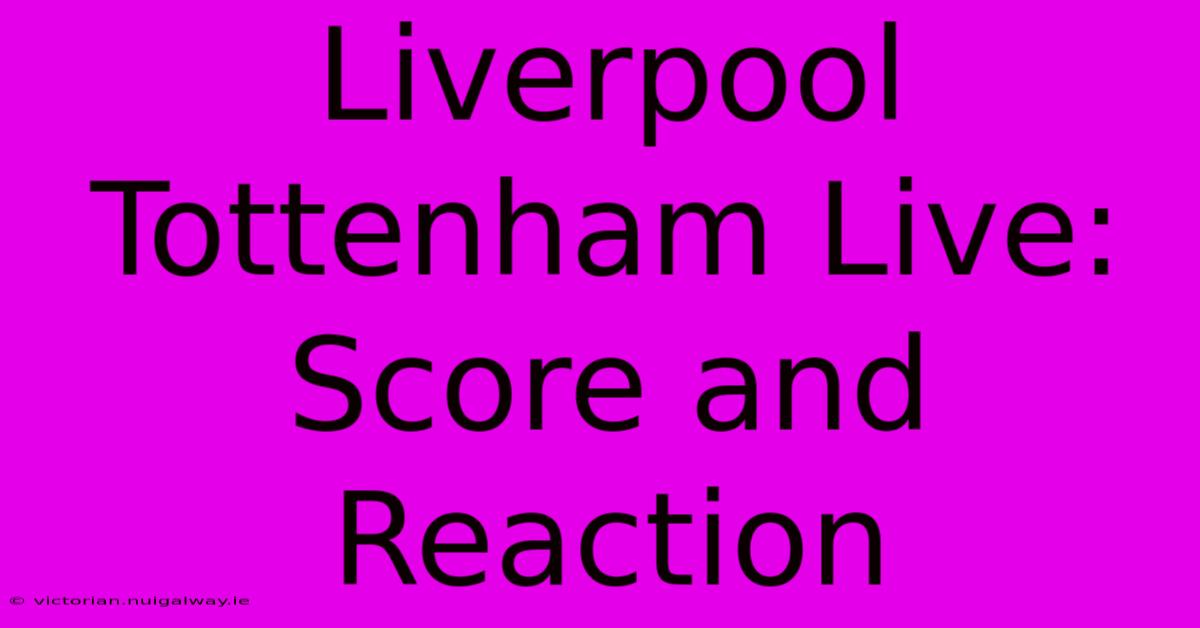 Liverpool Tottenham Live: Score And Reaction