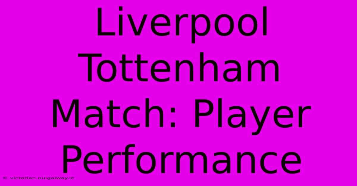 Liverpool Tottenham Match: Player Performance