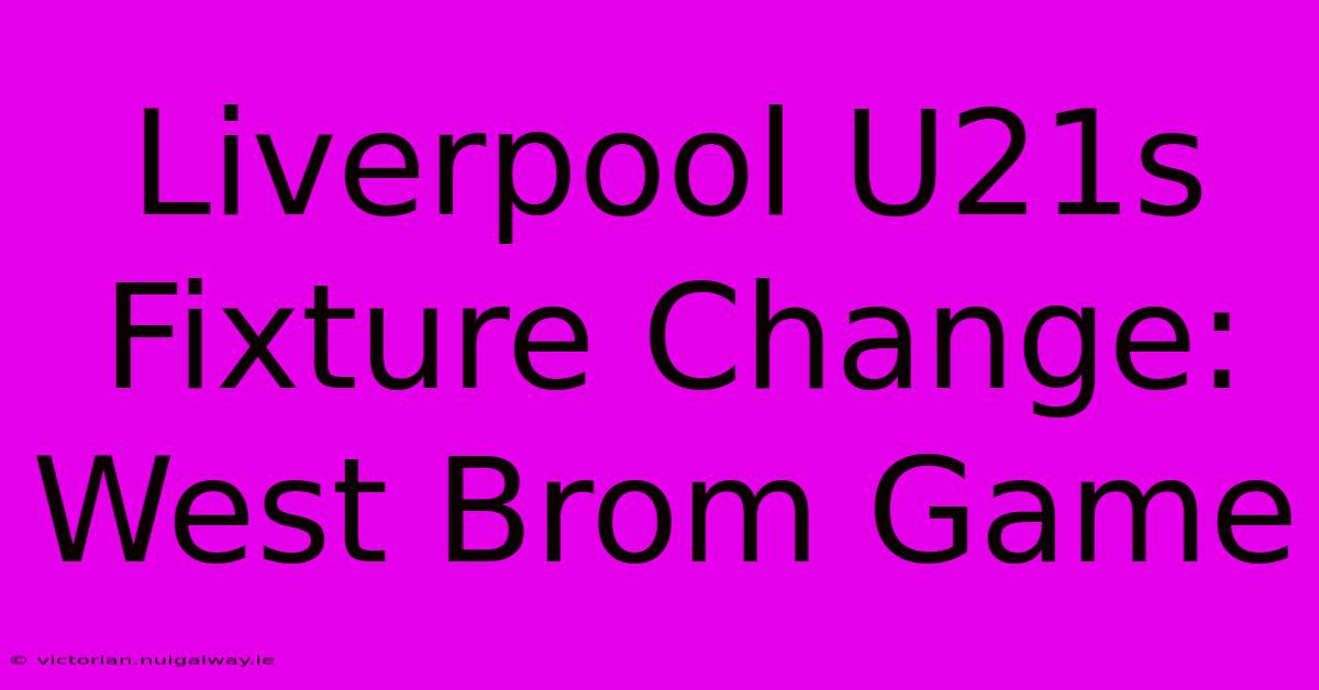 Liverpool U21s Fixture Change: West Brom Game