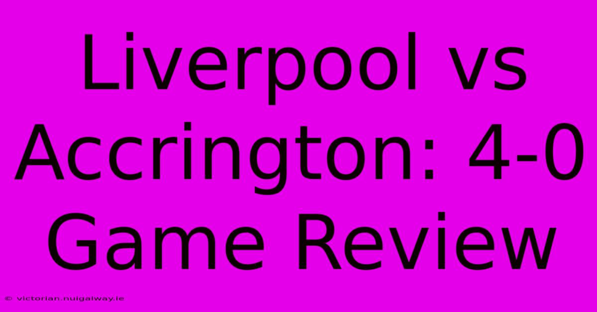 Liverpool Vs Accrington: 4-0 Game Review