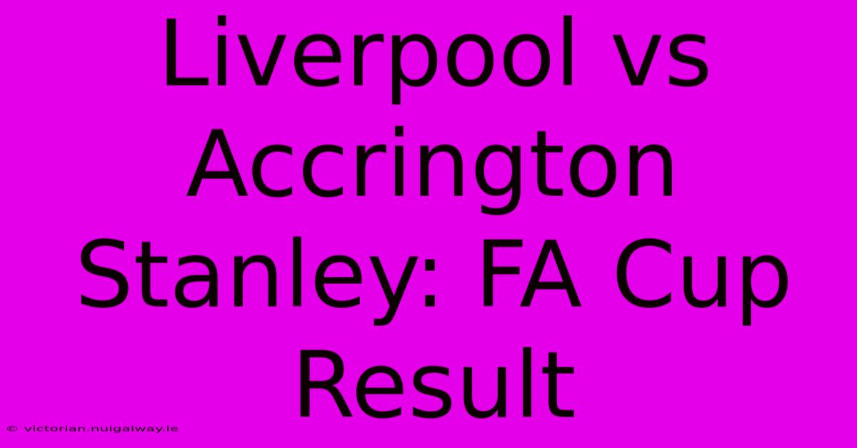 Liverpool Vs Accrington Stanley: FA Cup Result