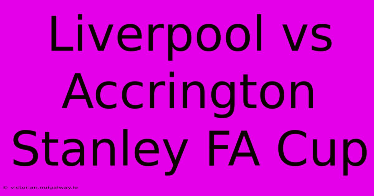 Liverpool Vs Accrington Stanley FA Cup