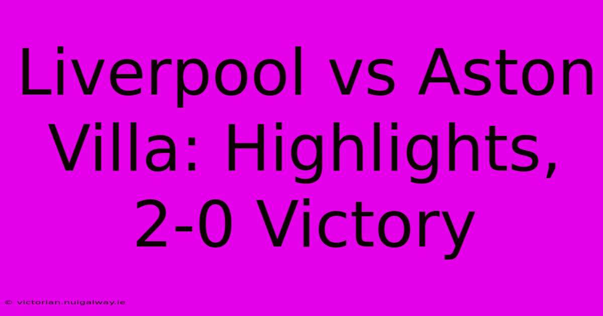 Liverpool Vs Aston Villa: Highlights, 2-0 Victory 