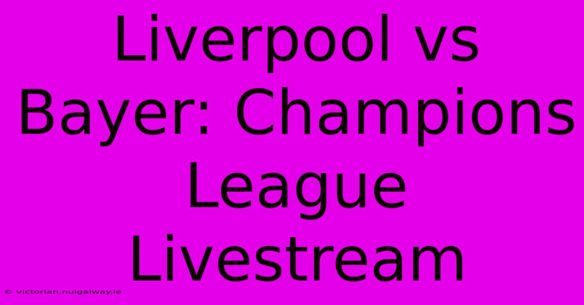 Liverpool Vs Bayer: Champions League Livestream