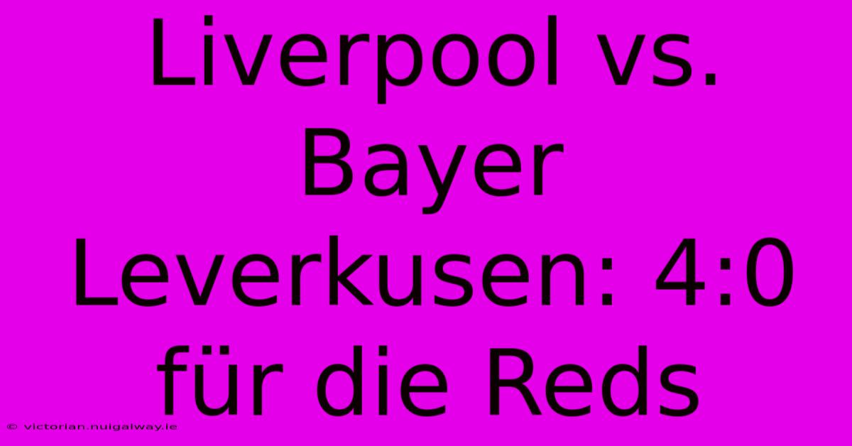 Liverpool Vs. Bayer Leverkusen: 4:0 Für Die Reds