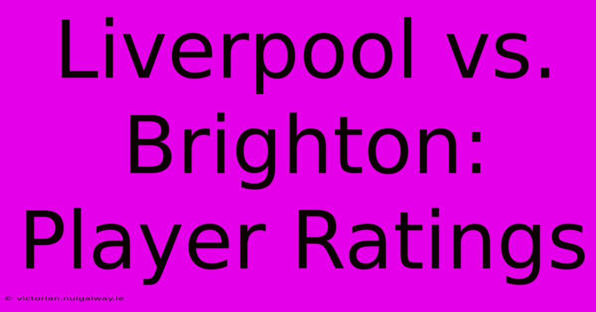 Liverpool Vs. Brighton: Player Ratings