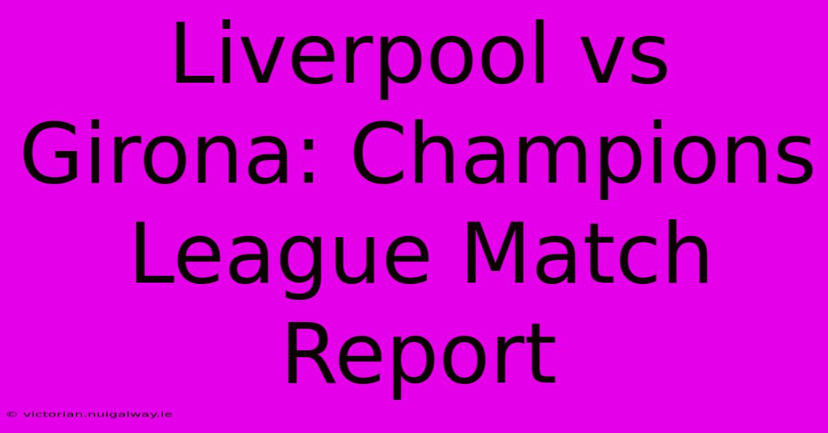 Liverpool Vs Girona: Champions League Match Report