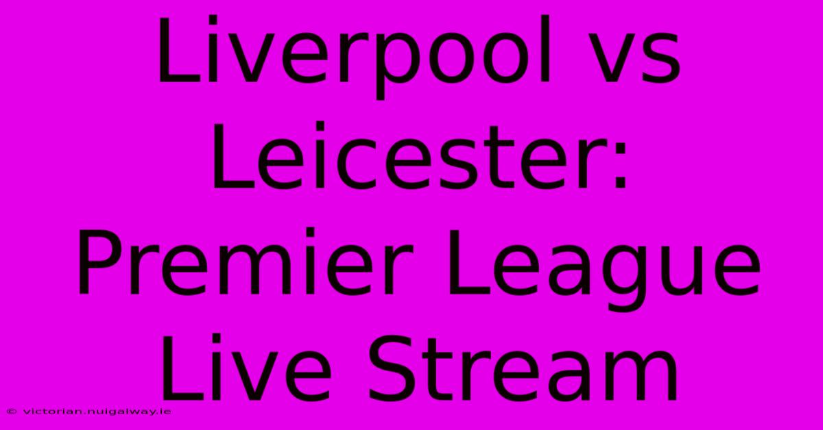 Liverpool Vs Leicester: Premier League Live Stream