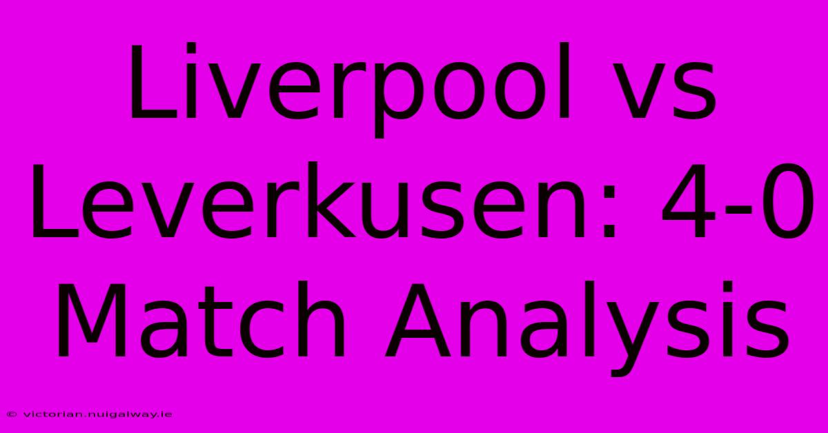 Liverpool Vs Leverkusen: 4-0 Match Analysis