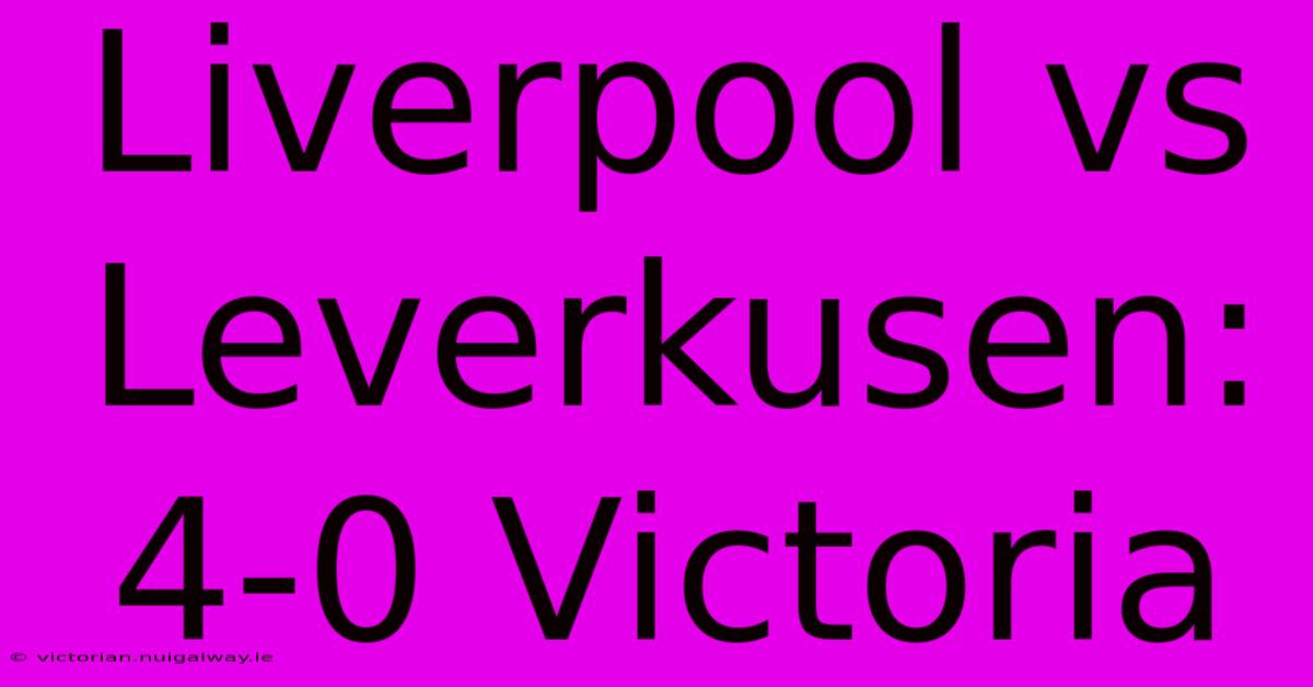 Liverpool Vs Leverkusen: 4-0 Victoria 