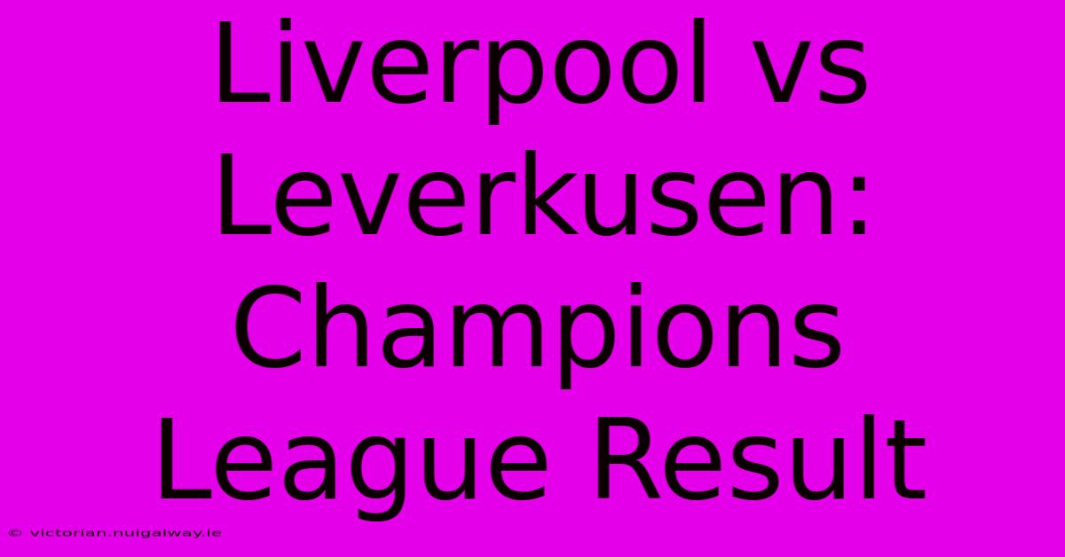 Liverpool Vs Leverkusen: Champions League Result