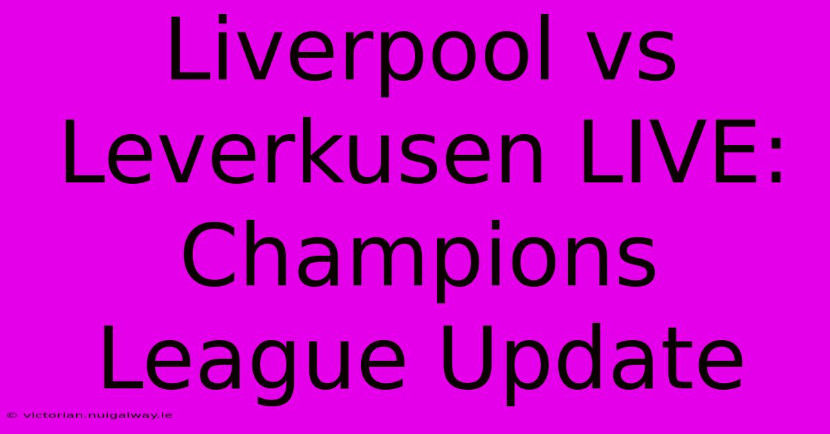 Liverpool Vs Leverkusen LIVE: Champions League Update