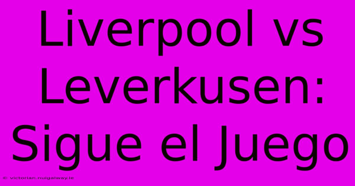 Liverpool Vs Leverkusen: Sigue El Juego