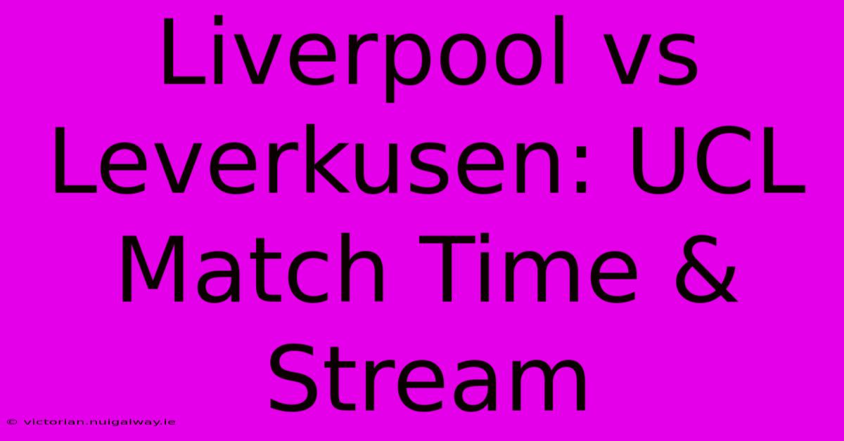 Liverpool Vs Leverkusen: UCL Match Time & Stream 