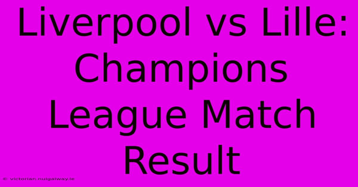 Liverpool Vs Lille: Champions League Match Result