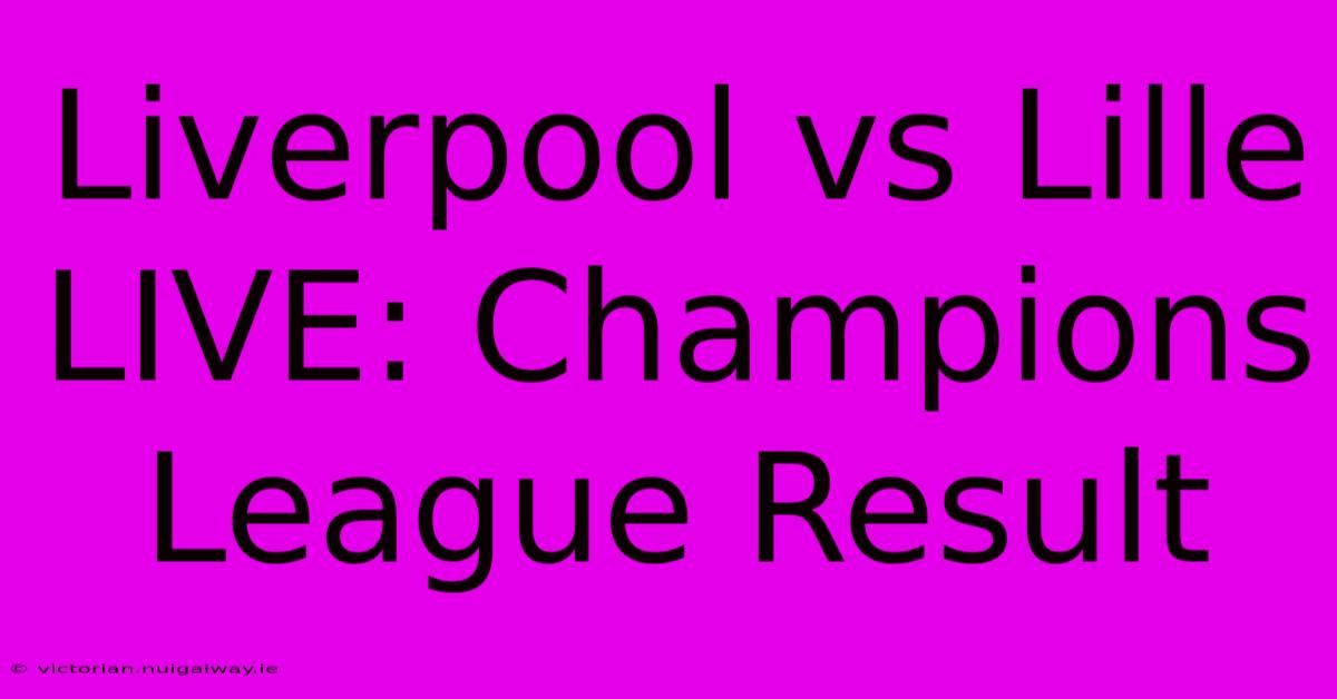 Liverpool Vs Lille LIVE: Champions League Result