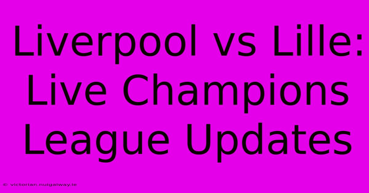 Liverpool Vs Lille: Live Champions League Updates