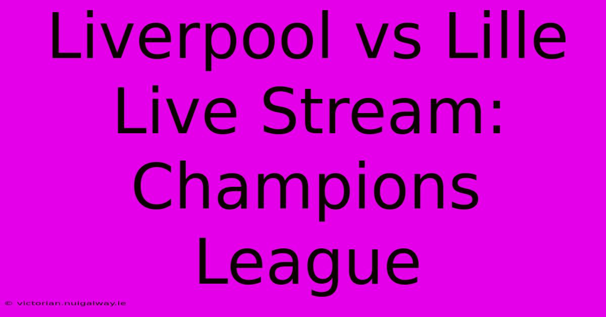 Liverpool Vs Lille Live Stream: Champions League