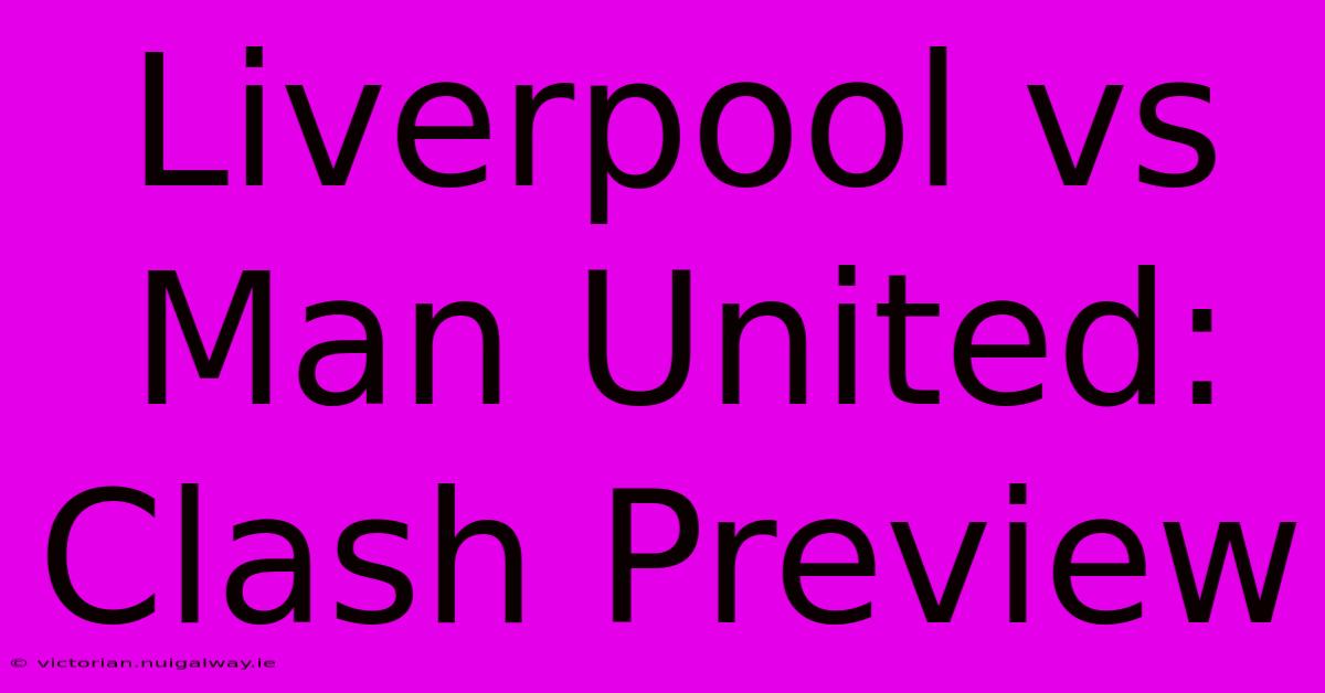 Liverpool Vs Man United: Clash Preview