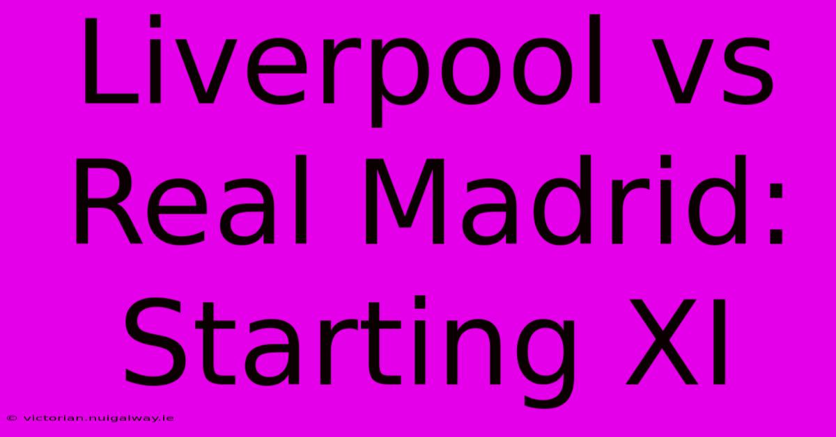 Liverpool Vs Real Madrid: Starting XI