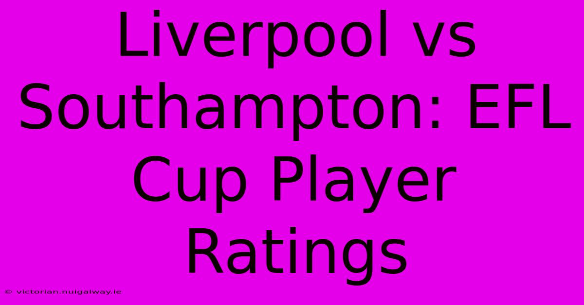 Liverpool Vs Southampton: EFL Cup Player Ratings