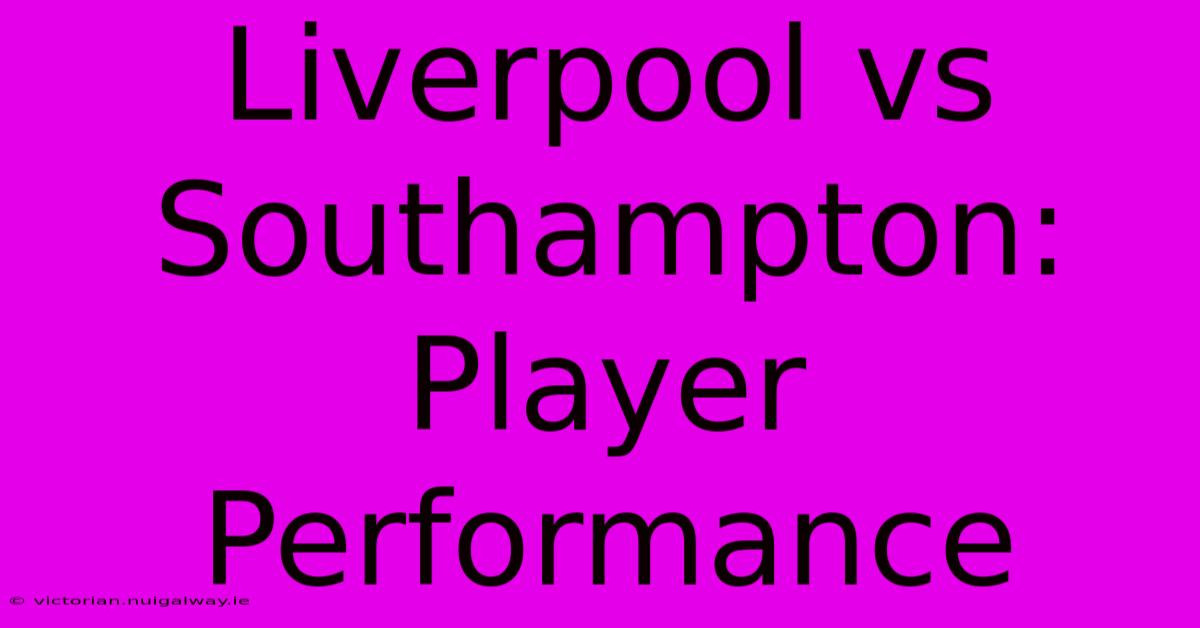 Liverpool Vs Southampton: Player Performance