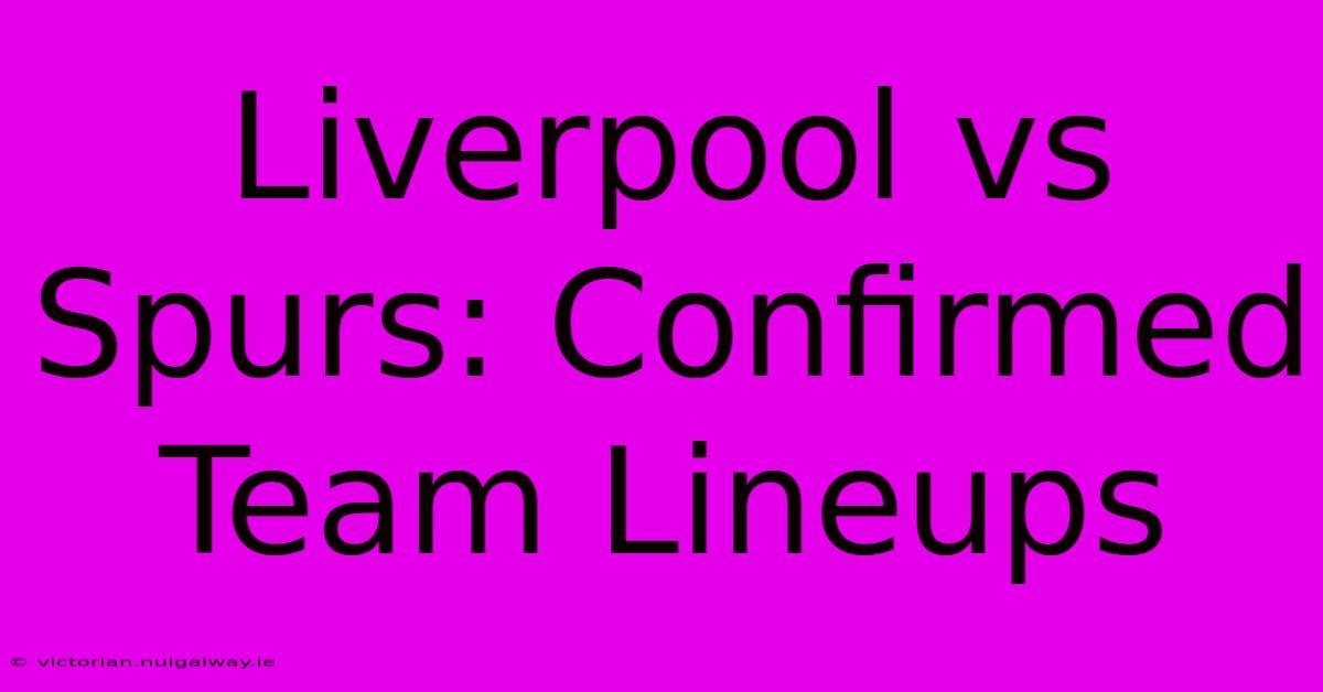 Liverpool Vs Spurs: Confirmed Team Lineups