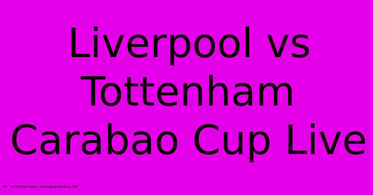 Liverpool Vs Tottenham Carabao Cup Live