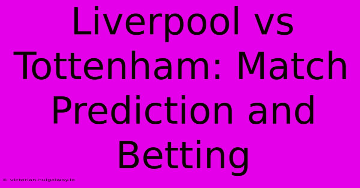 Liverpool Vs Tottenham: Match Prediction And Betting