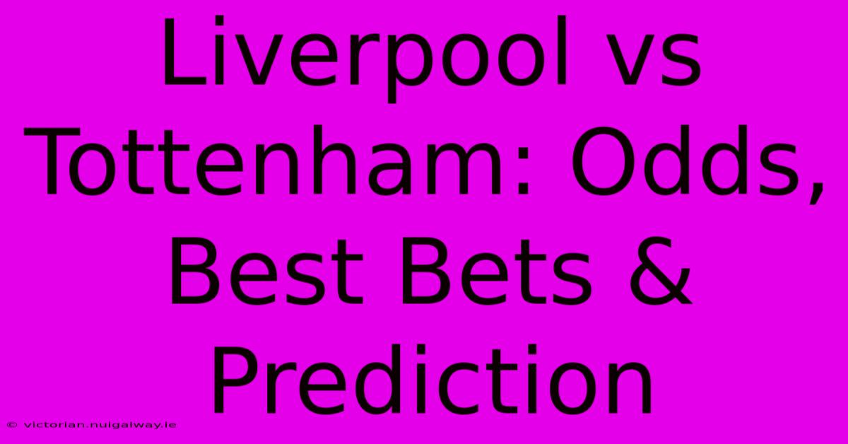 Liverpool Vs Tottenham: Odds, Best Bets & Prediction