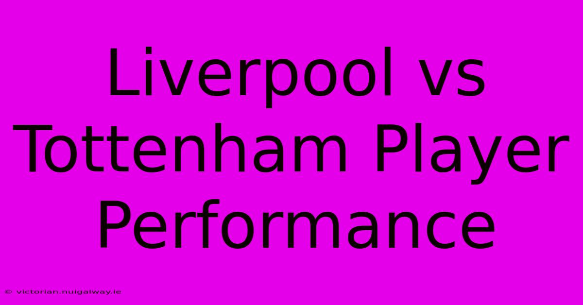 Liverpool Vs Tottenham Player Performance