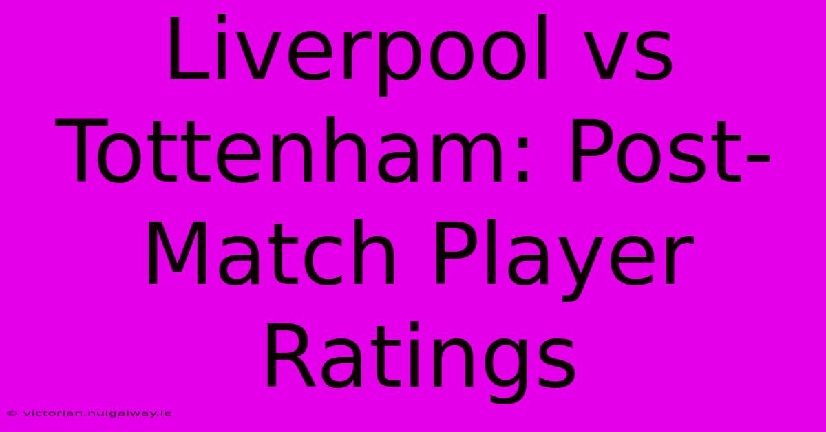 Liverpool Vs Tottenham: Post-Match Player Ratings