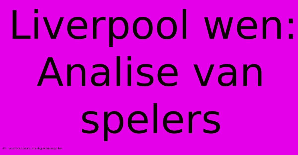 Liverpool Wen: Analise Van Spelers