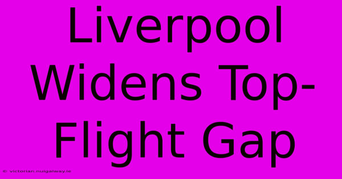 Liverpool Widens Top-Flight Gap