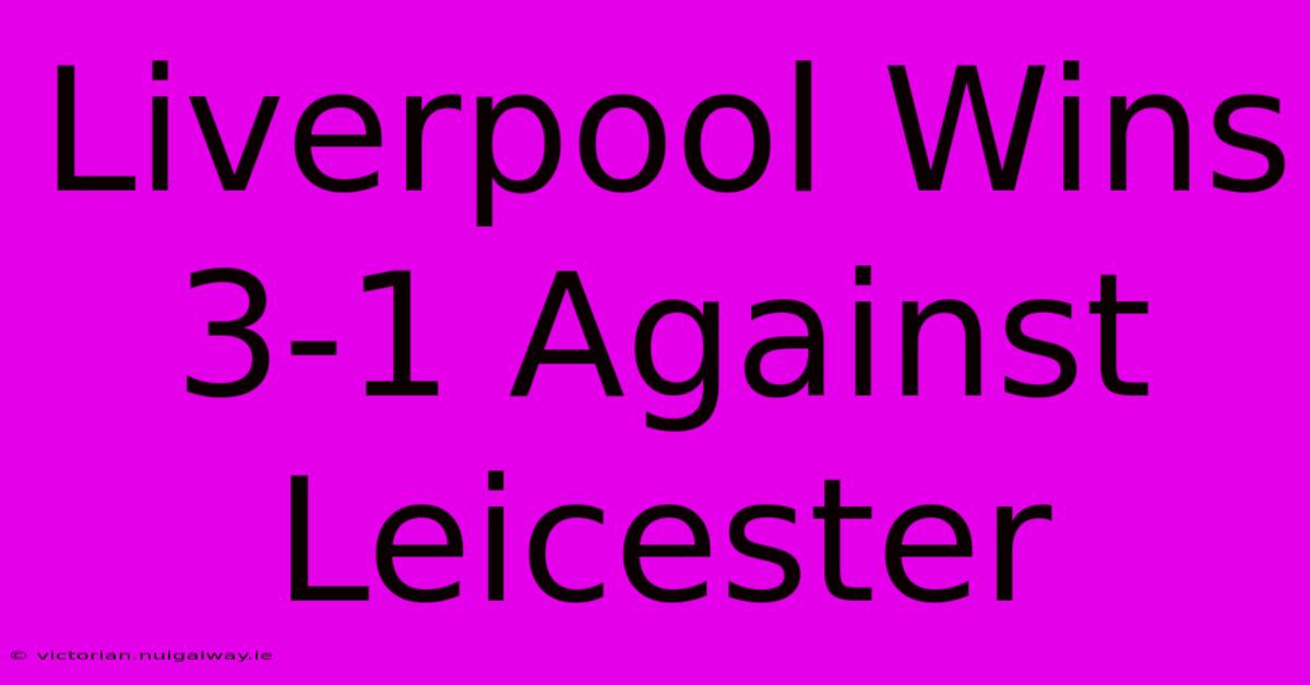 Liverpool Wins 3-1 Against Leicester