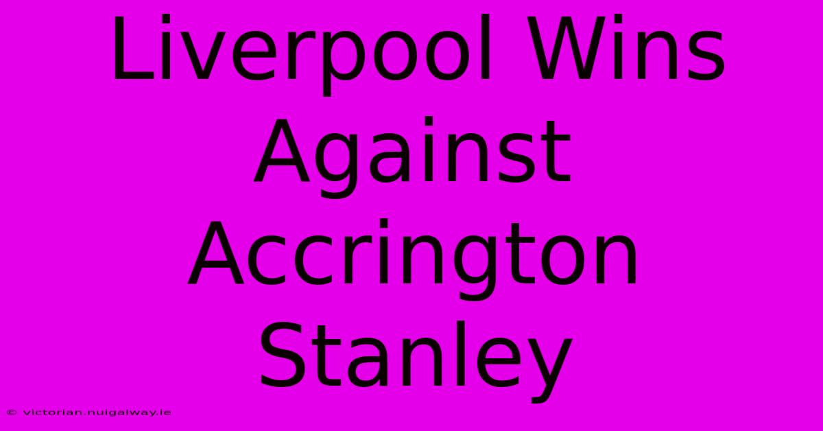 Liverpool Wins Against Accrington Stanley