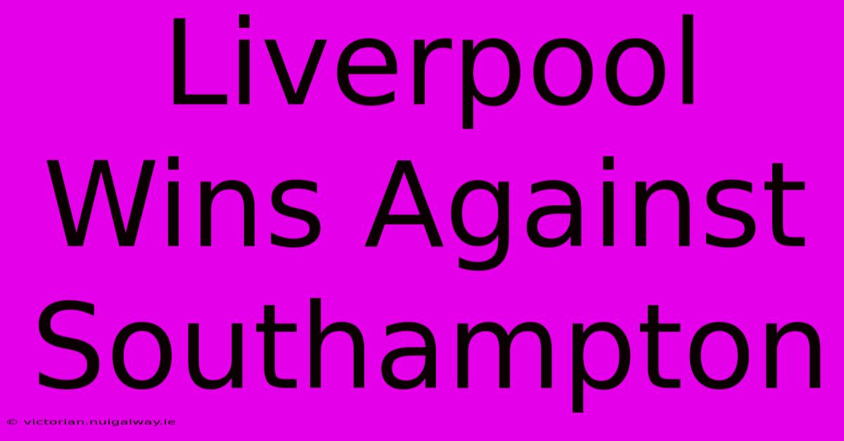 Liverpool Wins Against Southampton